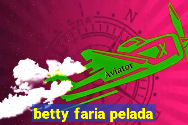 betty faria pelada